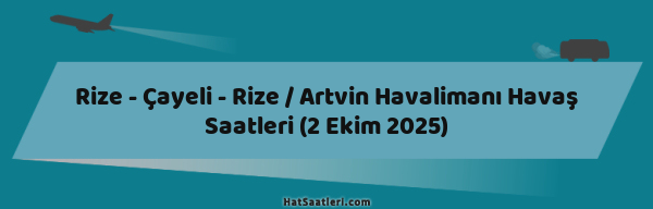 Rize - Çayeli - Rize / Artvin Havalimanı Havaş Saatleri (2 Ekim 2025)